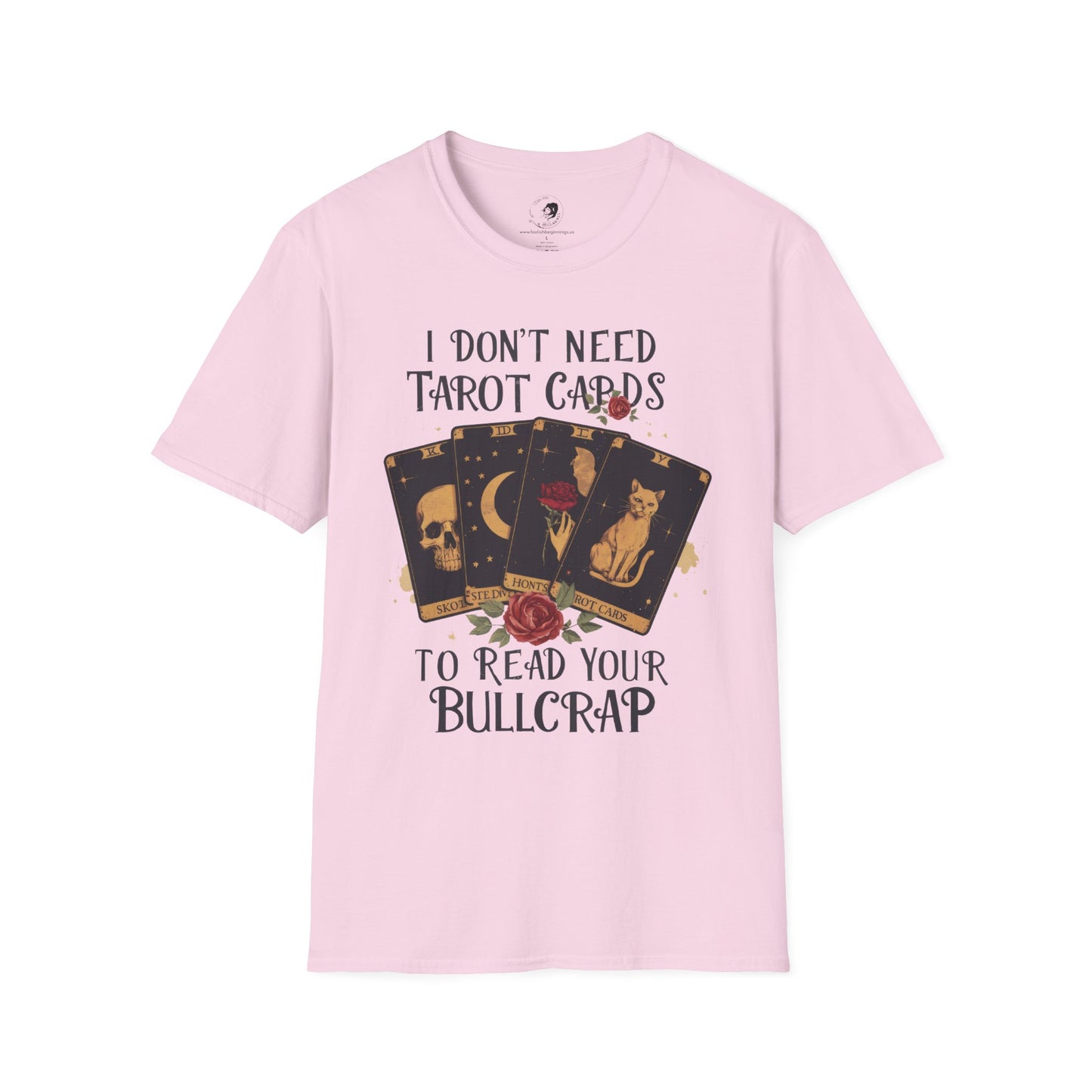 I Don't Need Tarot Cards to Read Your Bullcrap - Unisex Softstyle Shirt