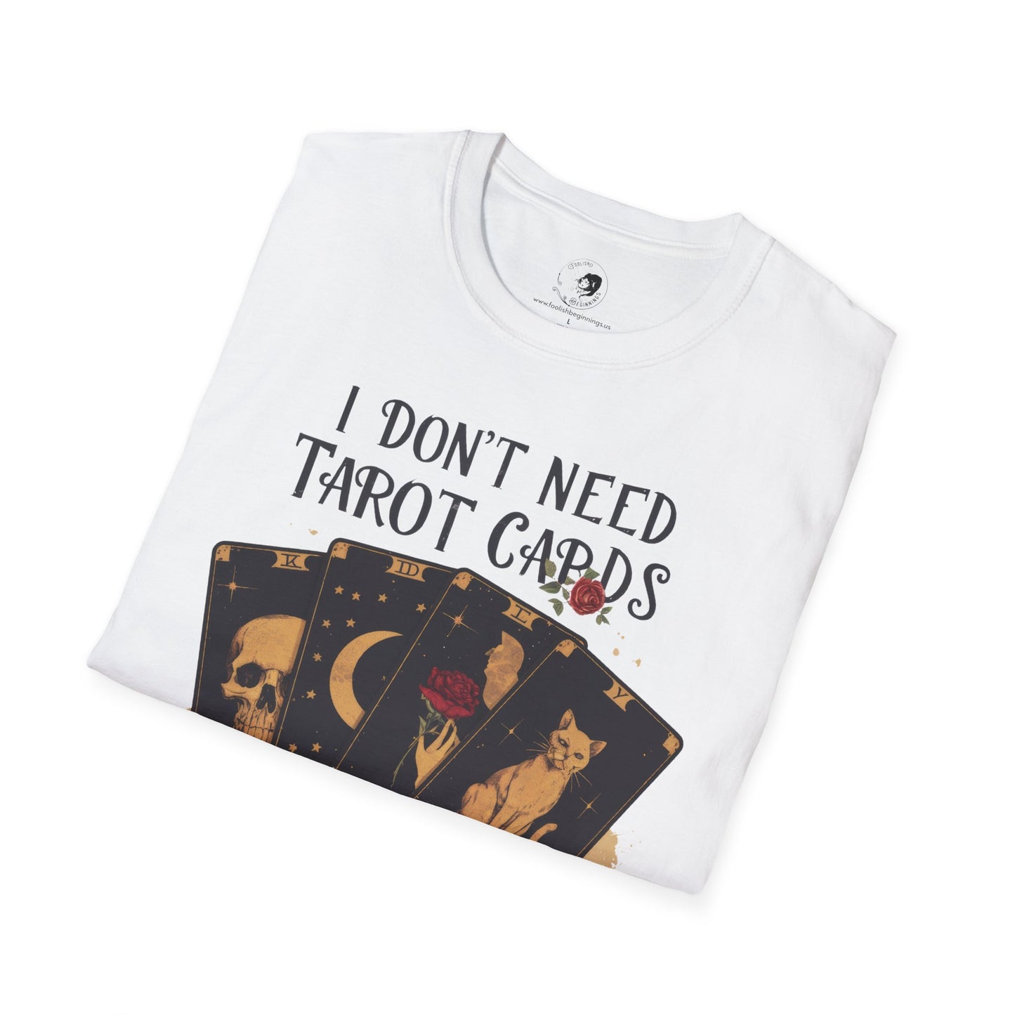 I Don't Need Tarot Cards to Read Your Bullcrap - Unisex Softstyle Shirt