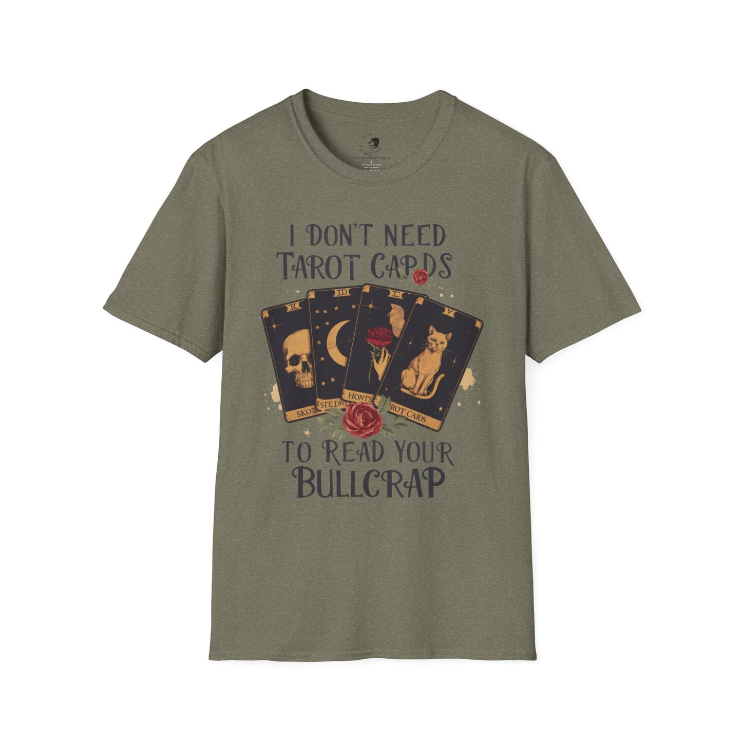 I Don't Need Tarot Cards to Read Your Bullcrap - Unisex Softstyle Shirt