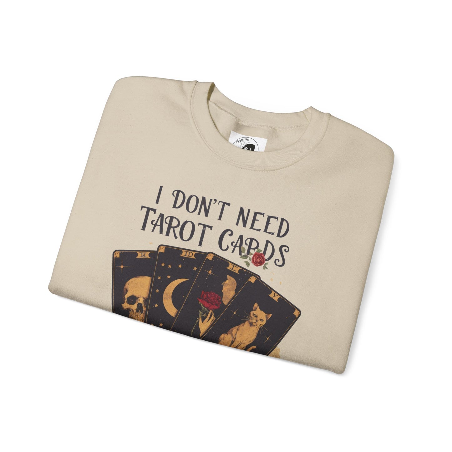 I Don't Need Tarot Cards To Read Your Bullcrap - Unisex Crewneck Sweatshirt