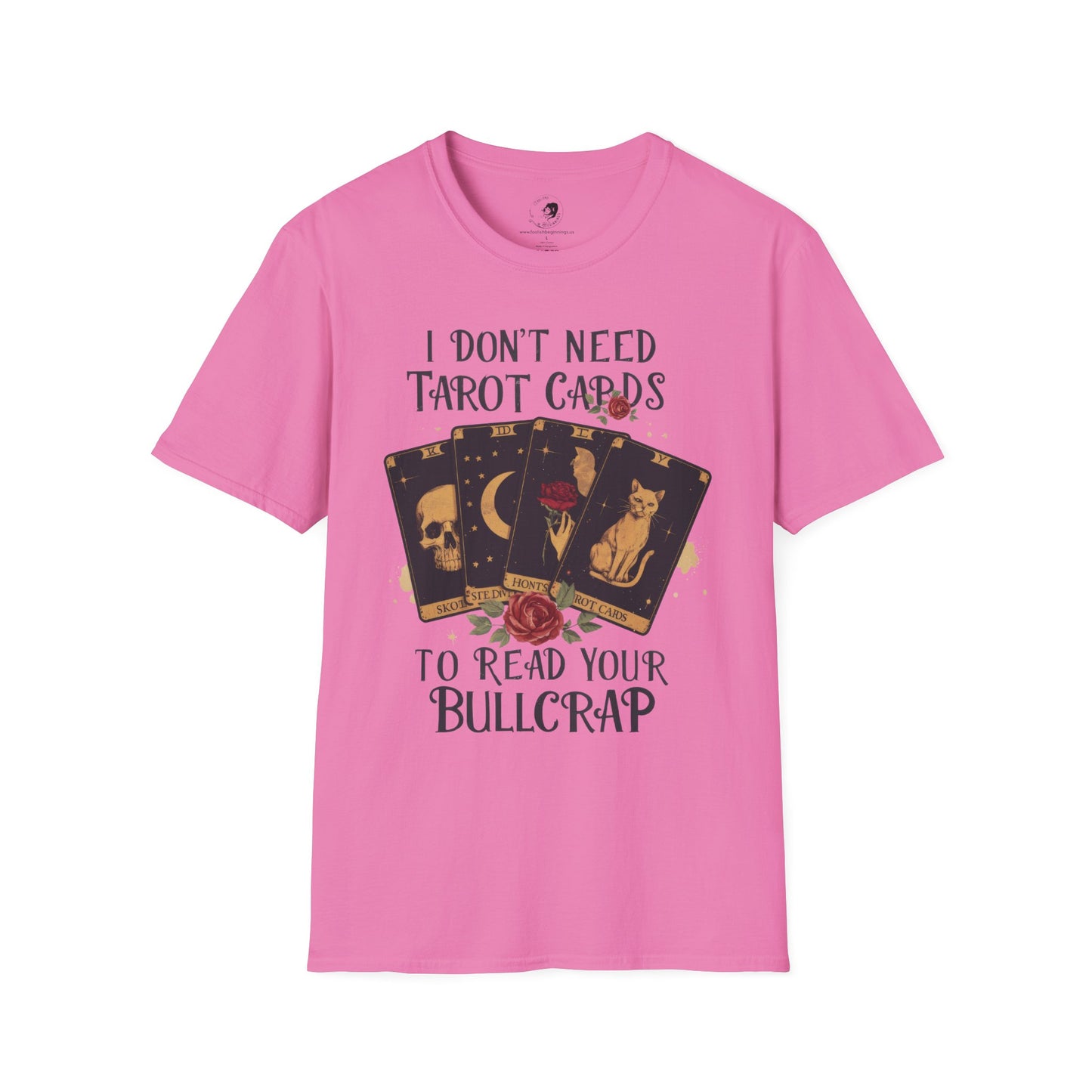 I Don't Need Tarot Cards to Read Your Bullcrap - Unisex Softstyle Shirt