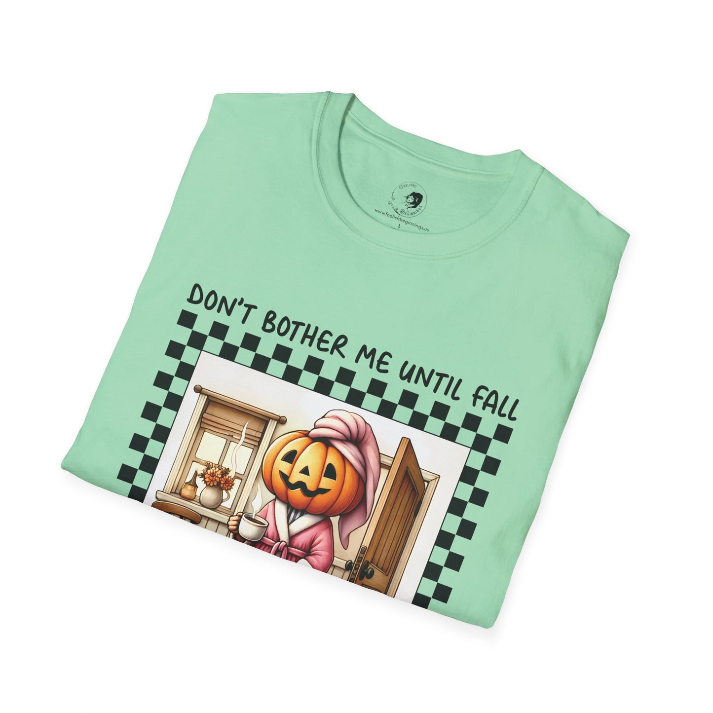 Don't Bother Me Until Fall - Unisex Softstyle Shirt for the Soft Spookster