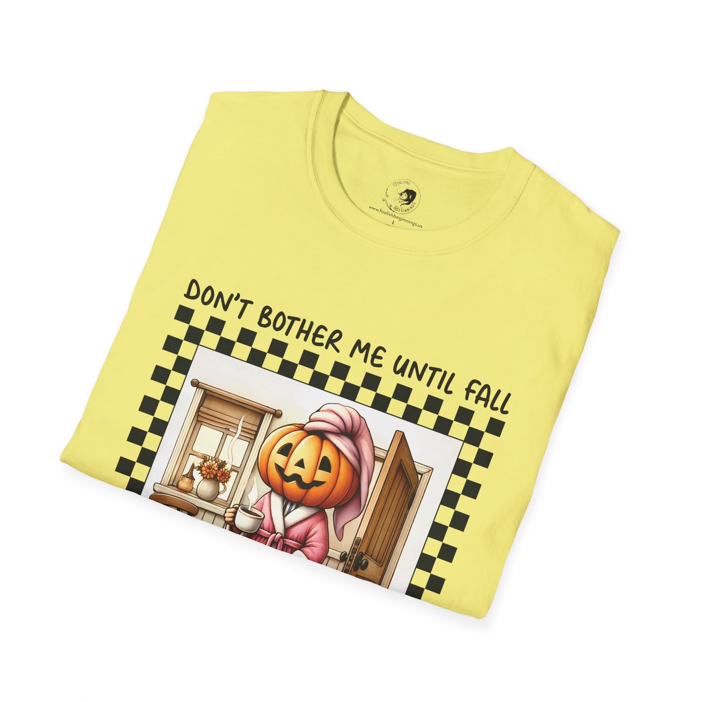 Don't Bother Me Until Fall - Unisex Softstyle Shirt for the Soft Spookster