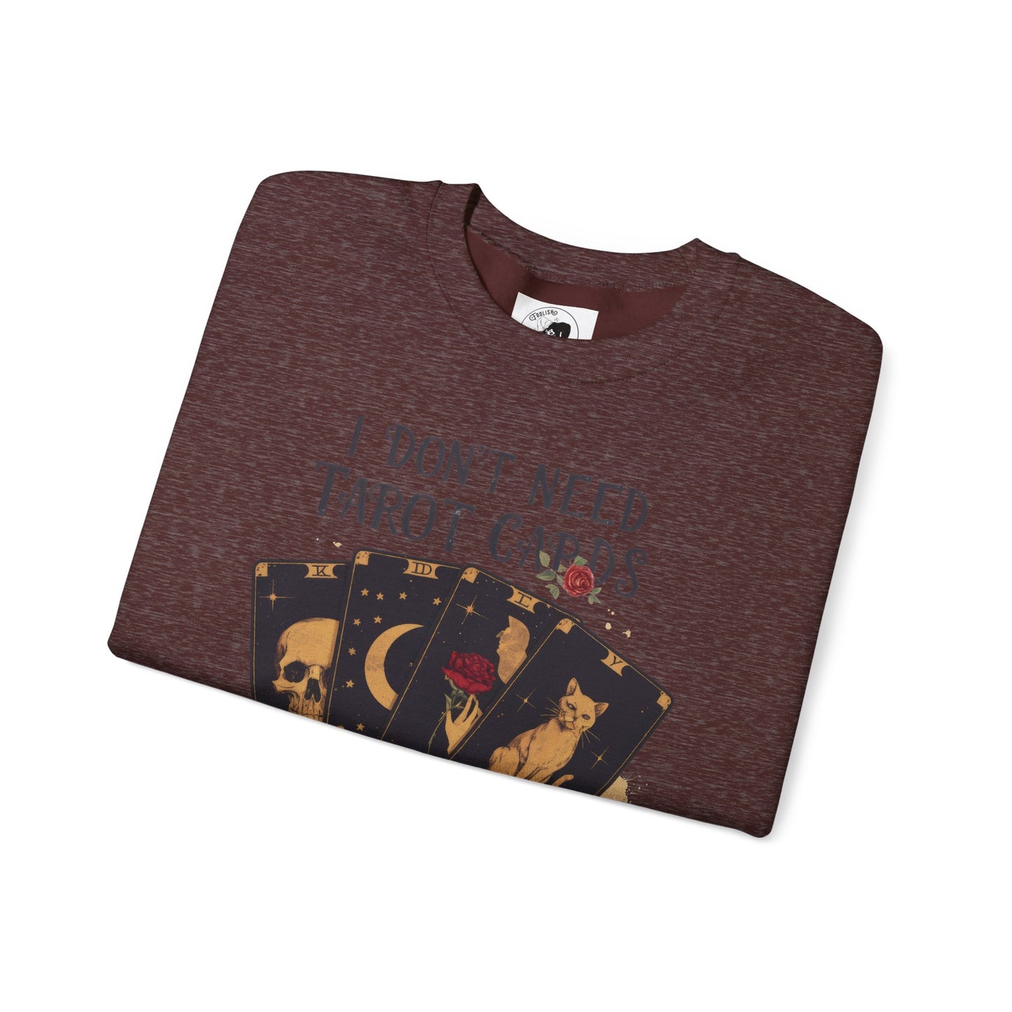 I Don't Need Tarot Cards To Read Your Bullcrap - Unisex Crewneck Sweatshirt