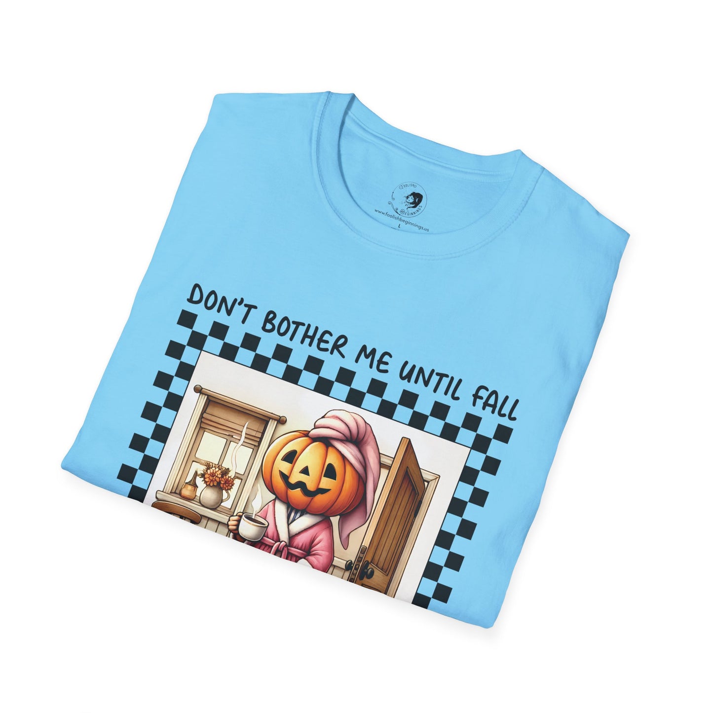 Don't Bother Me Until Fall - Unisex Softstyle Shirt for the Soft Spookster