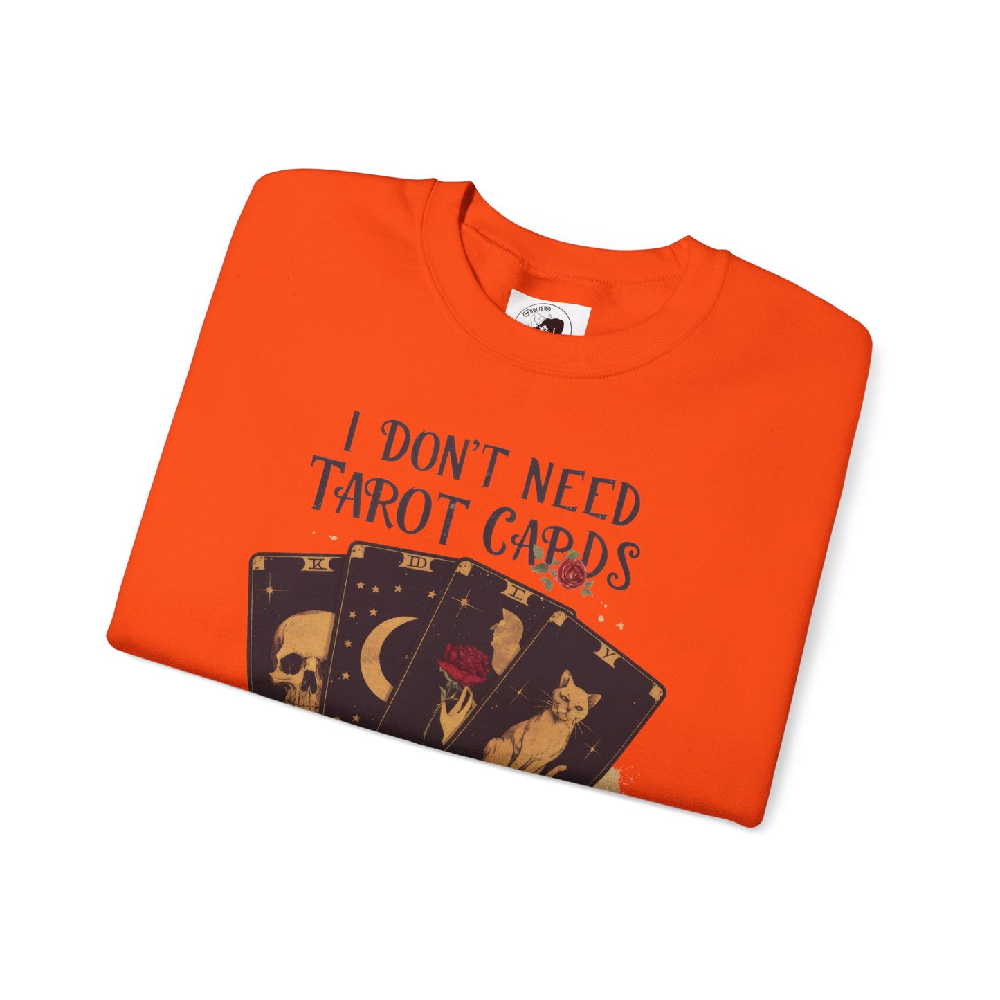 I Don't Need Tarot Cards To Read Your Bullcrap - Unisex Crewneck Sweatshirt