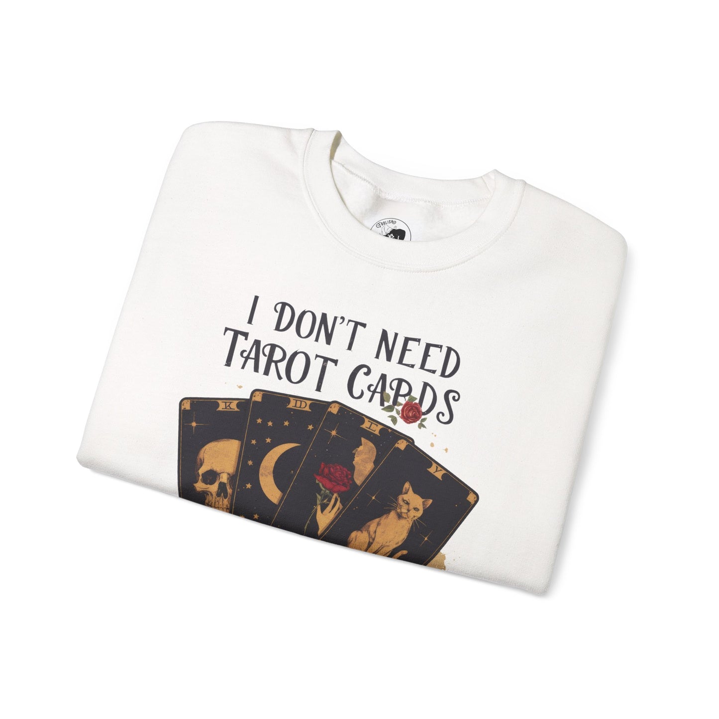 I Don't Need Tarot Cards To Read Your Bullcrap - Unisex Crewneck Sweatshirt