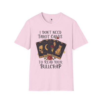 I Don't Need Tarot Cards to Read Your Bullcrap - Unisex Softstyle Shirt