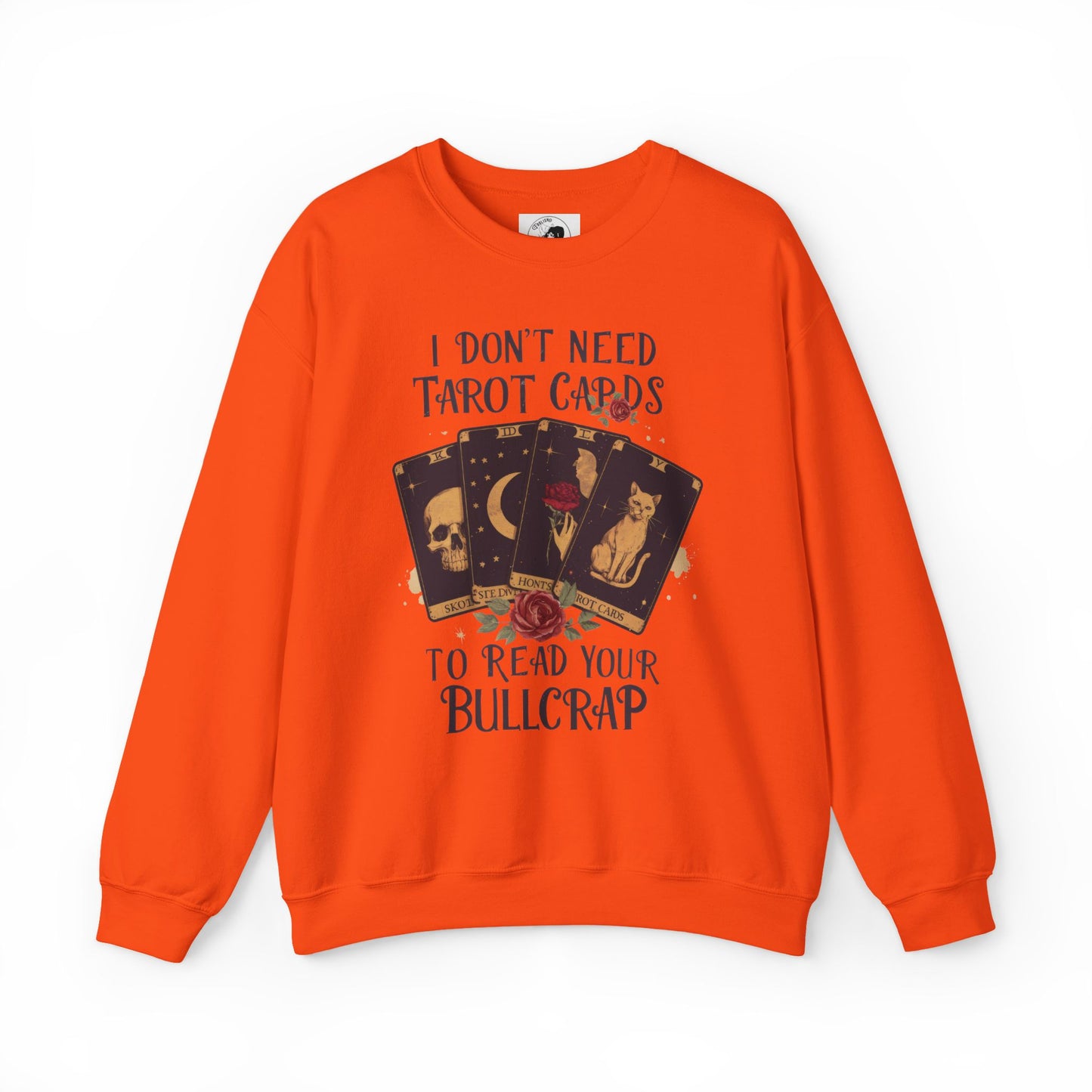 I Don't Need Tarot Cards To Read Your Bullcrap - Unisex Crewneck Sweatshirt