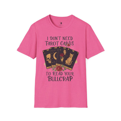 I Don't Need Tarot Cards to Read Your Bullcrap - Unisex Softstyle Shirt