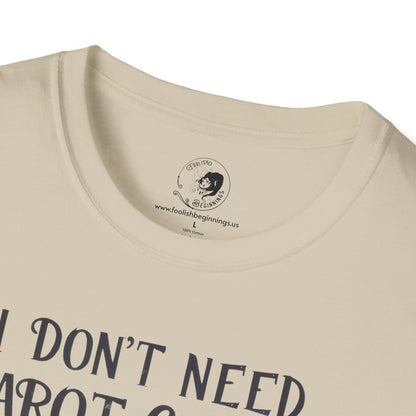 I Don't Need Tarot Cards to Read Your Bullcrap - Unisex Softstyle Shirt