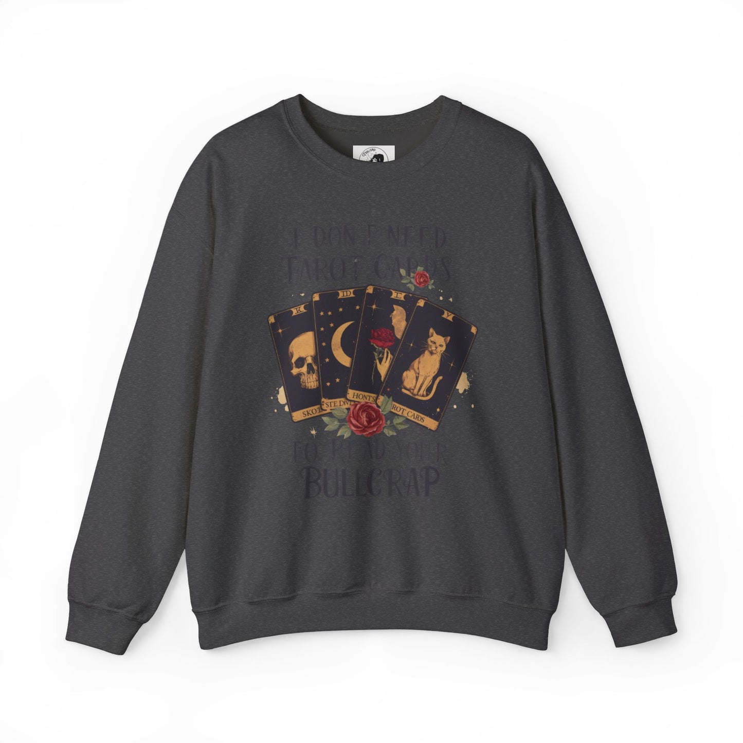 I Don't Need Tarot Cards To Read Your Bullcrap - Unisex Crewneck Sweatshirt