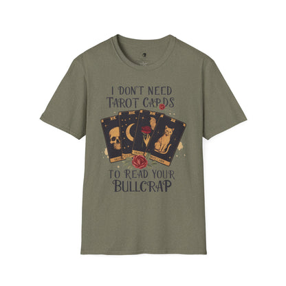 I Don't Need Tarot Cards to Read Your Bullcrap - Unisex Softstyle Shirt