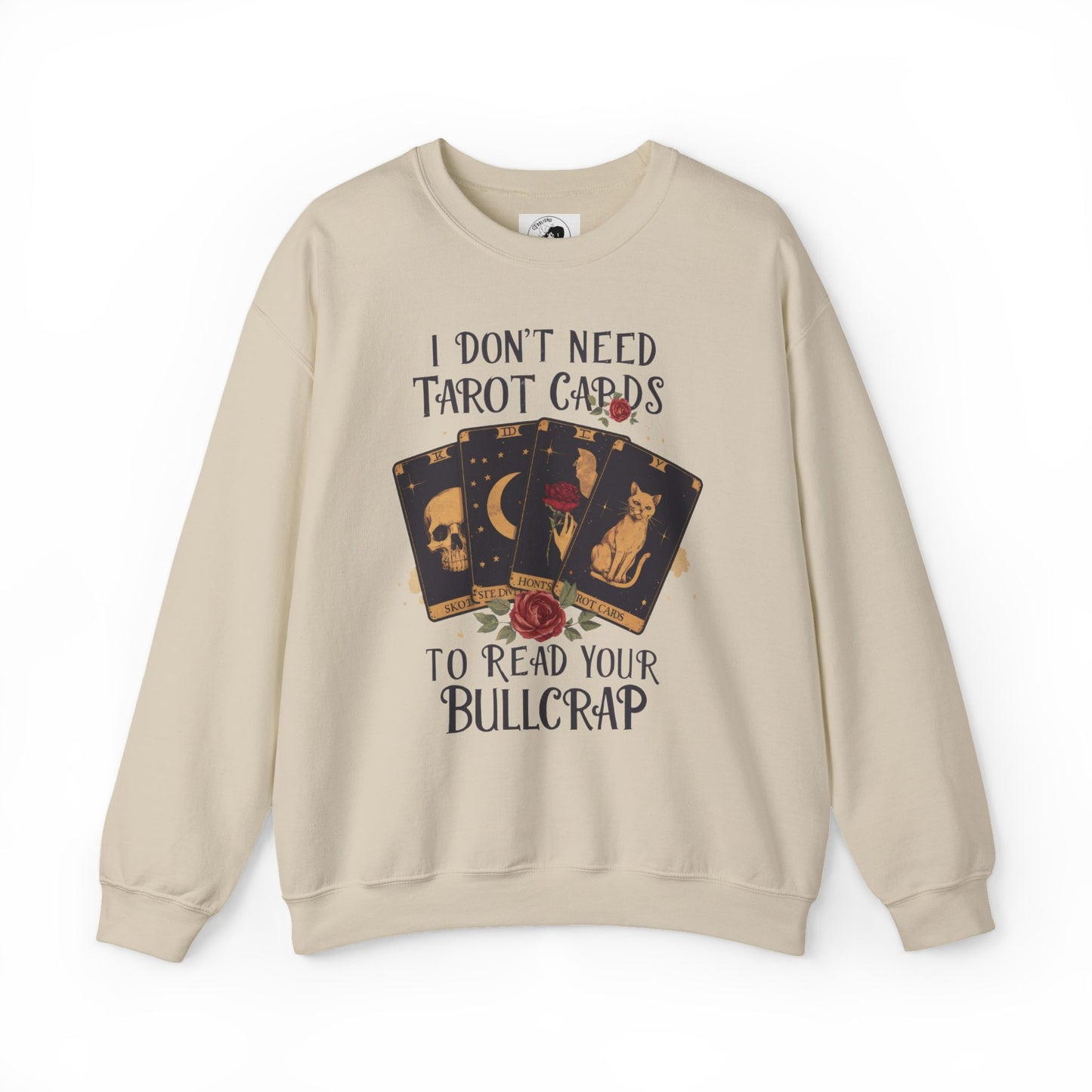I Don't Need Tarot Cards To Read Your Bullcrap - Unisex Crewneck Sweatshirt