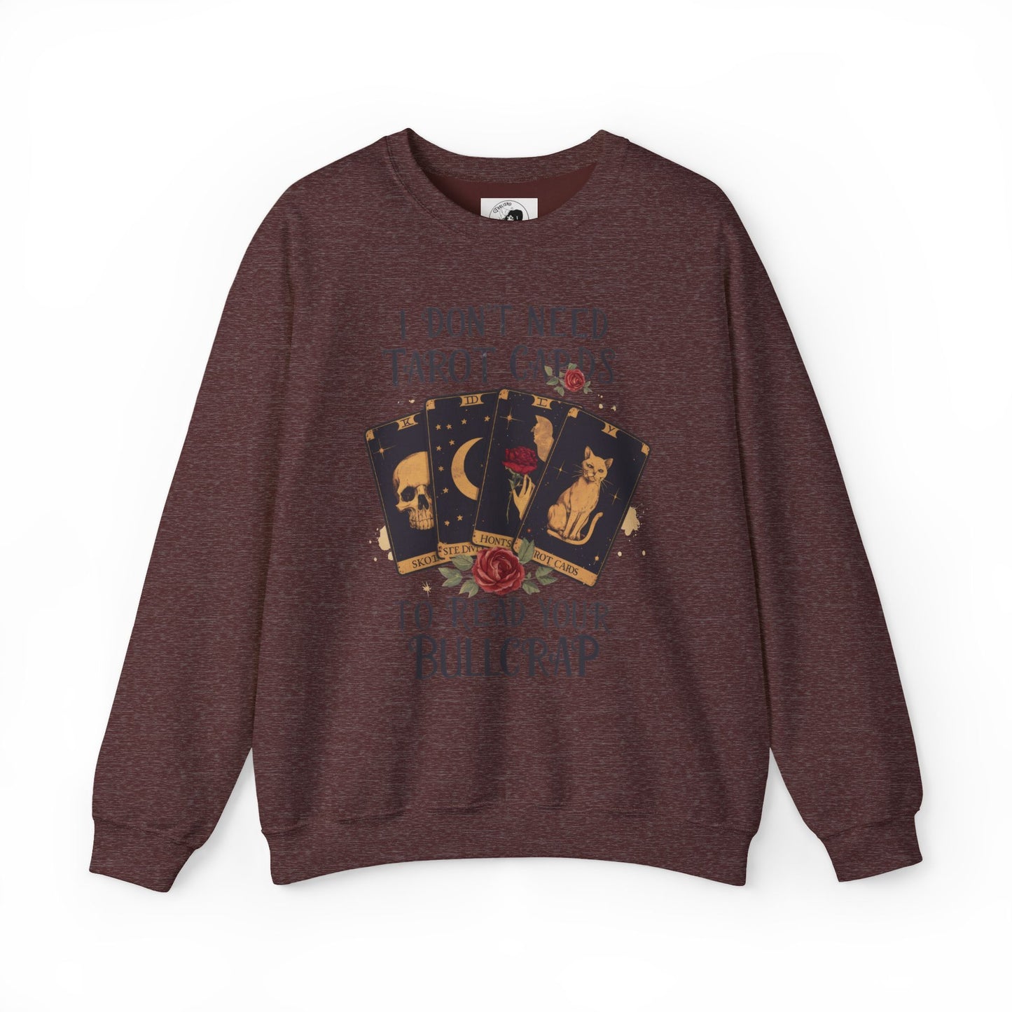 I Don't Need Tarot Cards To Read Your Bullcrap - Unisex Crewneck Sweatshirt