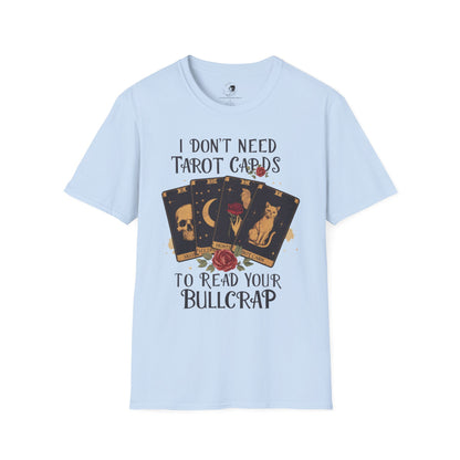 I Don't Need Tarot Cards to Read Your Bullcrap - Unisex Softstyle Shirt