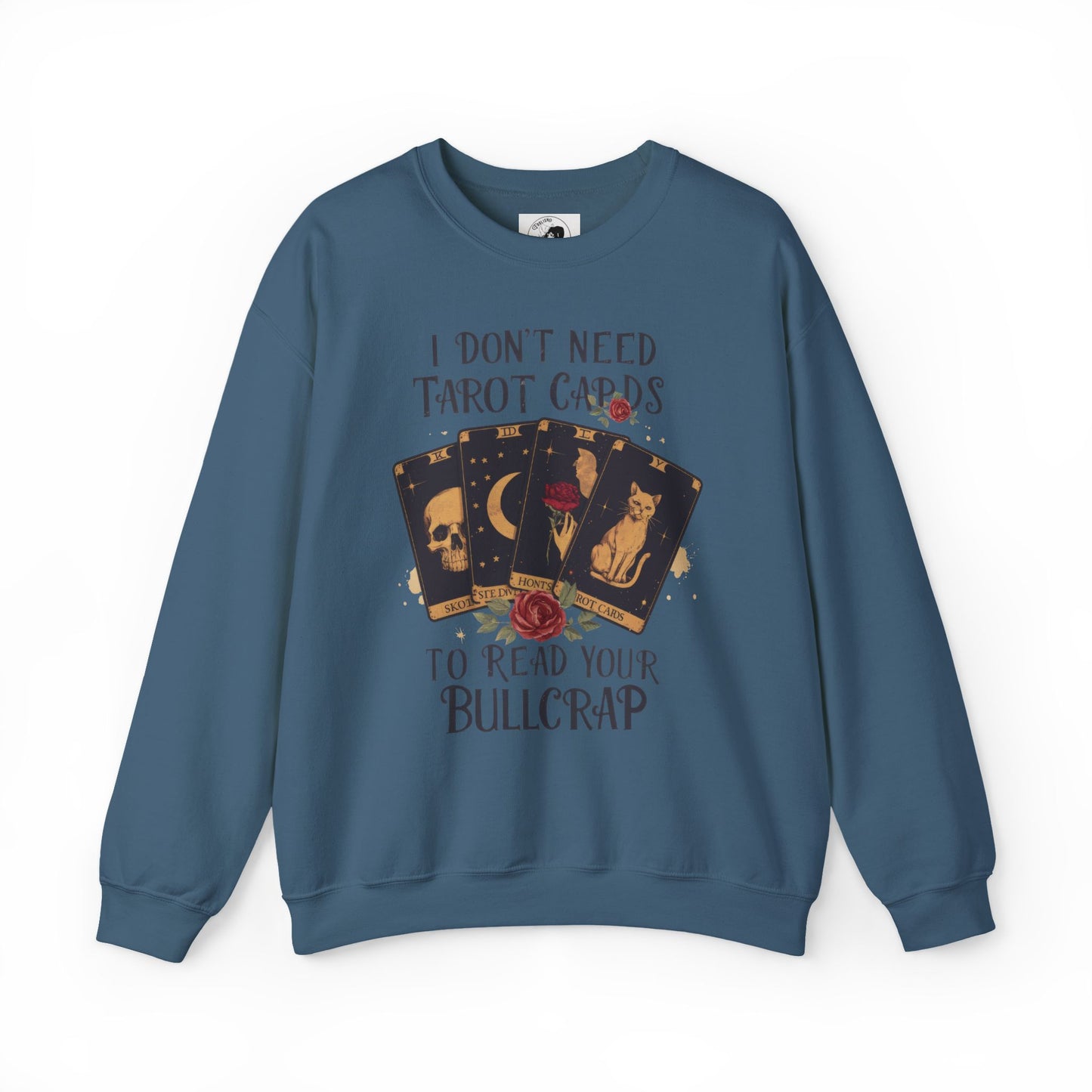 I Don't Need Tarot Cards To Read Your Bullcrap - Unisex Crewneck Sweatshirt