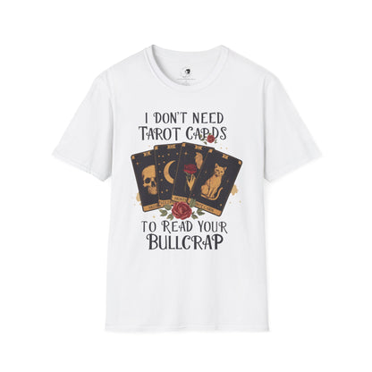 I Don't Need Tarot Cards to Read Your Bullcrap - Unisex Softstyle Shirt