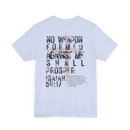 No Weapon Formed Against Me Shall Prosper Isaiah 54:17 - Unisex Jersey Short Sleeve Tee