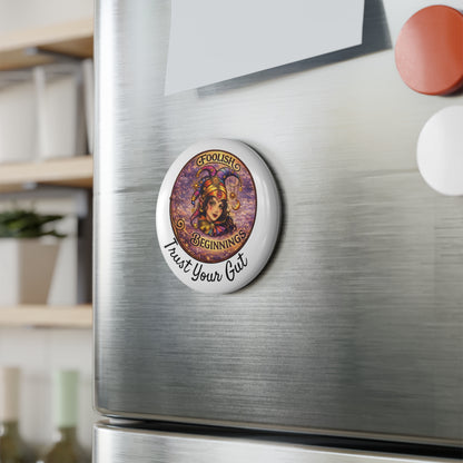 Foolish Beginnings "Trust Your Gut"  Button Magnet