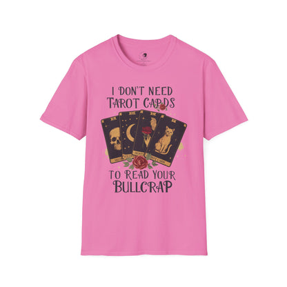 I Don't Need Tarot Cards to Read Your Bullcrap - Unisex Softstyle Shirt