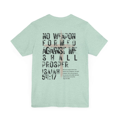 No Weapon Formed Against Me Shall Prosper Isaiah 54:17 - Unisex Jersey Short Sleeve Tee