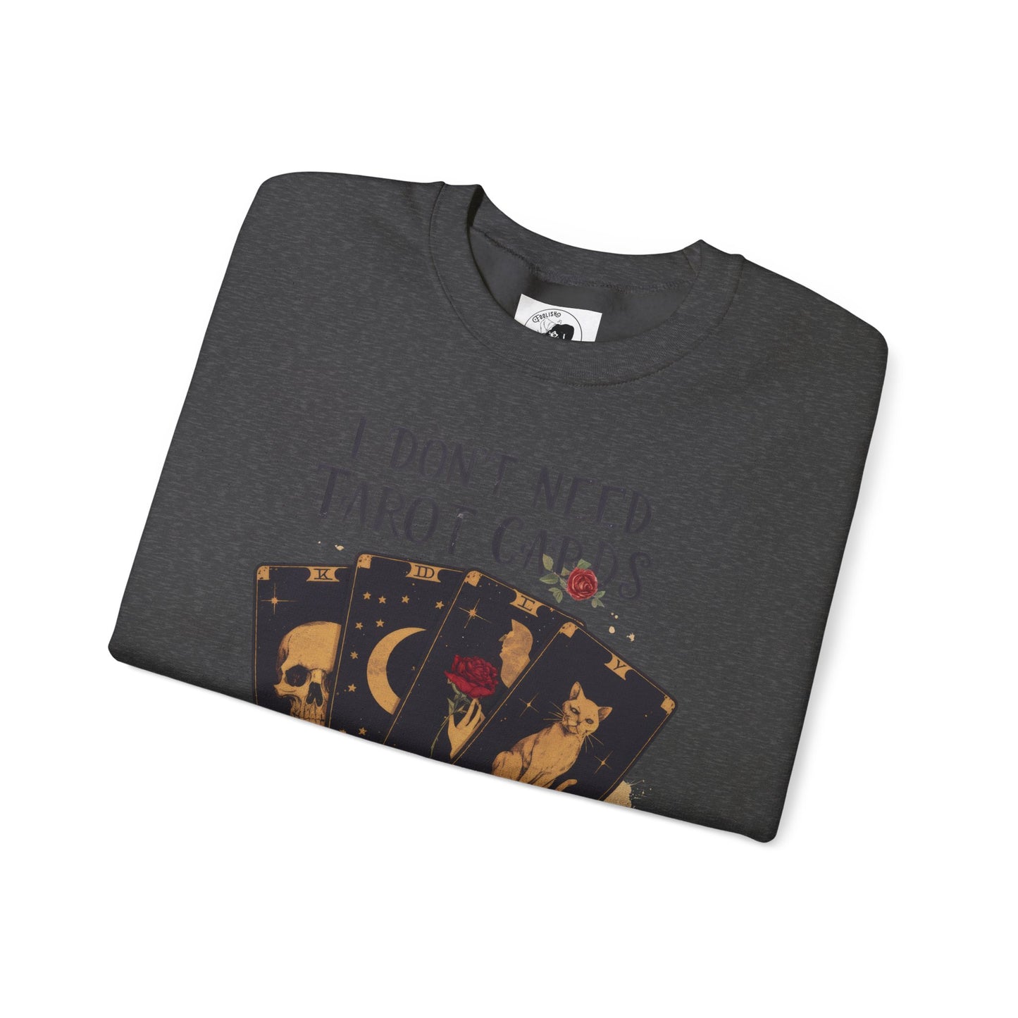 I Don't Need Tarot Cards To Read Your Bullcrap - Unisex Crewneck Sweatshirt