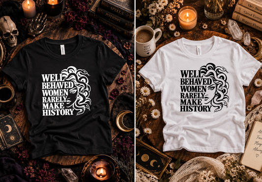 Well Behaved Women Rarely Make History