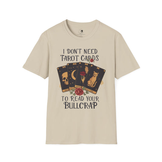 I Don't Need Tarot Cards to Read Your Bullcrap - Unisex Softstyle Shirt