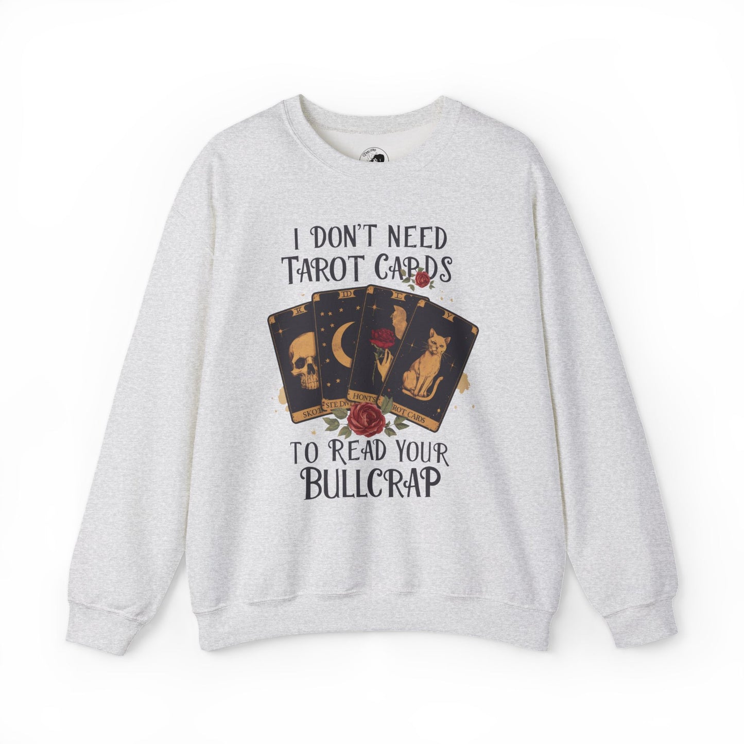 I Don't Need Tarot Cards To Read Your Bullcrap - Unisex Crewneck Sweatshirt