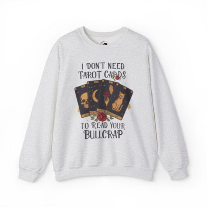 I Don't Need Tarot Cards To Read Your Bullcrap - Unisex Crewneck Sweatshirt