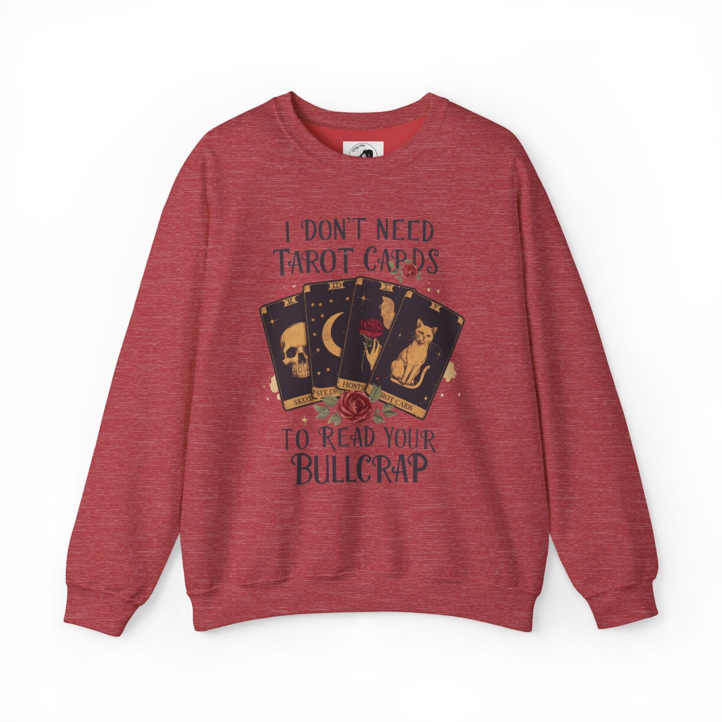 I Don't Need Tarot Cards To Read Your Bullcrap - Unisex Crewneck Sweatshirt