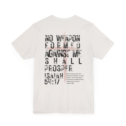No Weapon Formed Against Me Shall Prosper Isaiah 54:17 - Unisex Jersey Short Sleeve Tee