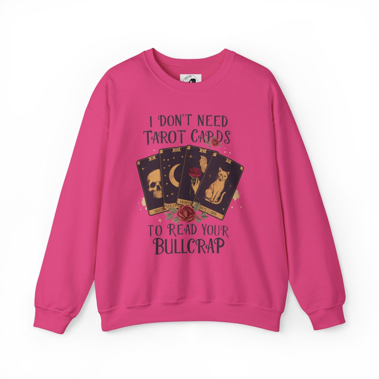 I Don't Need Tarot Cards To Read Your Bullcrap - Unisex Crewneck Sweatshirt