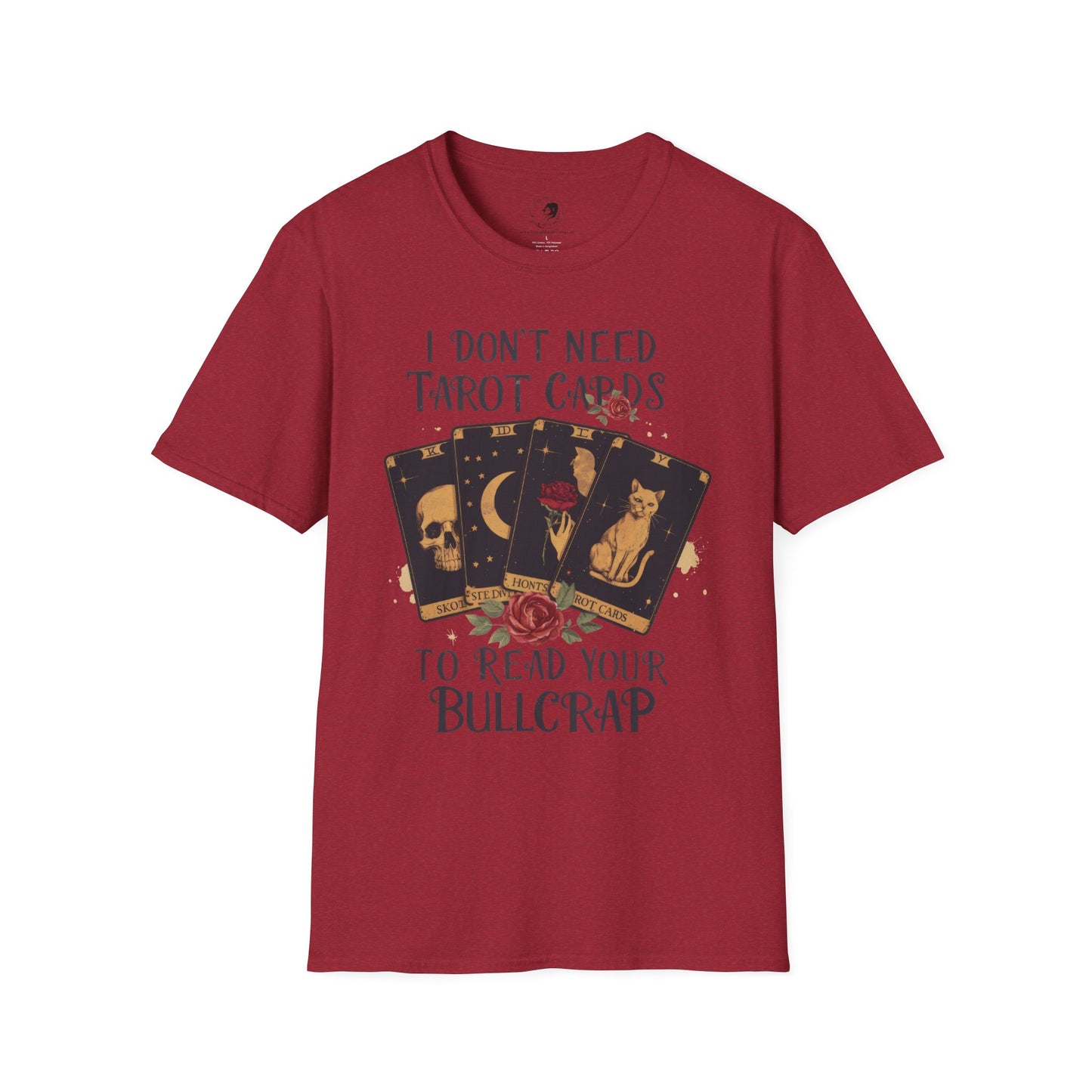 I Don't Need Tarot Cards to Read Your Bullcrap - Unisex Softstyle Shirt