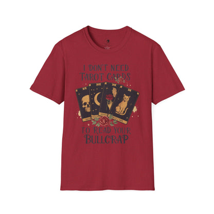 I Don't Need Tarot Cards to Read Your Bullcrap - Unisex Softstyle Shirt