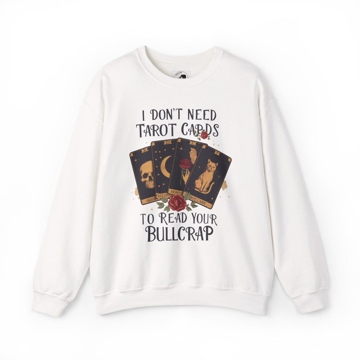 I Don't Need Tarot Cards To Read Your Bullcrap - Unisex Crewneck Sweatshirt