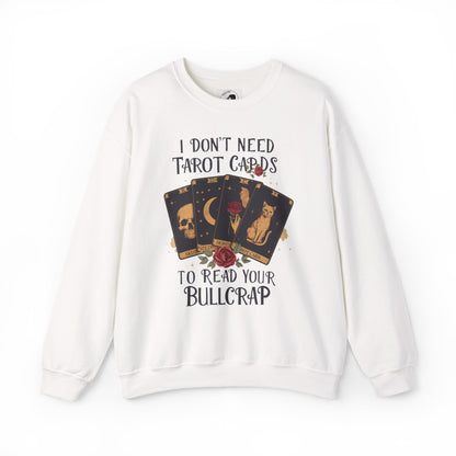 I Don't Need Tarot Cards To Read Your Bullcrap - Unisex Crewneck Sweatshirt