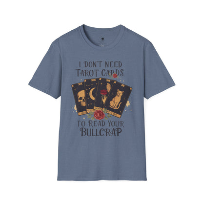 I Don't Need Tarot Cards to Read Your Bullcrap - Unisex Softstyle Shirt