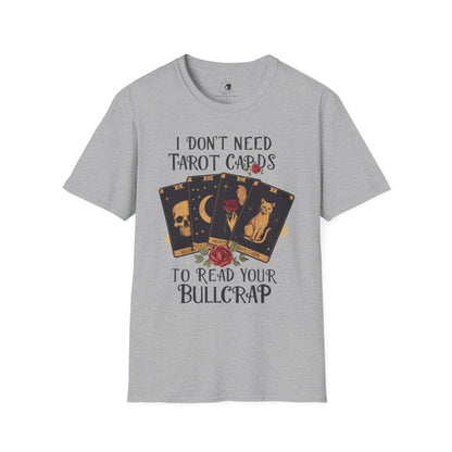 I Don't Need Tarot Cards to Read Your Bullcrap - Unisex Softstyle Shirt